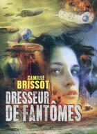 Couverture du livre « Dresseur de fantômes » de Camille Brissot aux éditions L'atalante