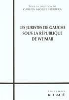 Couverture du livre « Les juristes de gauche sous la république de Weimar » de Carlos Miguel Herrera aux éditions Kime