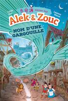 Couverture du livre « Alek et Zouc : nom d'une gargouille » de Cecile Alix et Laurent Simon aux éditions Elan Vert