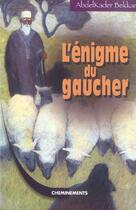 Couverture du livre « Enigme Du Gaucher (L') » de Bekkar Abdelkadder aux éditions Cheminements