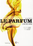 Couverture du livre « Le parfum ; l'un des sens, XXe-XXIe siècles » de Freddy Ghozland et Elisabeth De Feydeau et Marie-Christine Grasse aux éditions Auberon