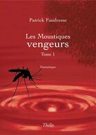 Couverture du livre « Les moustiques vengeurs t.1 » de Patrick Faudresse aux éditions Theles