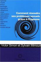 Couverture du livre « Comment résoudre ses problèmes sexuels par l'hypnose » de Simon/Mimoun aux éditions L'esprit Du Temps