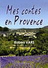Couverture du livre « Mes contes en provence » de Robert Vars aux éditions France Europe