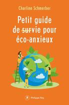 Couverture du livre « Petit guide de survie pour éco-anxieux » de Charline Schmerber aux éditions Philippe Rey