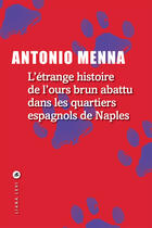 Couverture du livre « L'étrange histoire de l'ours brun abattu dans les quartiers espagnols de Naples » de Antonio Menna aux éditions Liana Levi