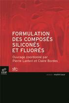 Couverture du livre « Formulation des composés siliconés et fluorés » de Pierre Lanteri et Claire Bordes aux éditions Edp Sciences