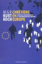 Couverture du livre « Chrétiens en Europe ; nouvelle évangélisation e transmission des valeurs » de Kurt Koch aux éditions Saint Augustin