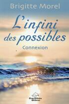 Couverture du livre « L'infini des possibles ; connexion » de Brigitte Morel aux éditions Dauphin Blanc