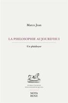 Couverture du livre « La philosophie aujourd'hui : un plaidoyer » de Jean Marco aux éditions Nota Bene