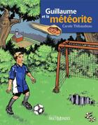 Couverture du livre « Guillaume et la météorite » de Carole Thibaudeau aux éditions Editions Multimondes