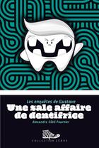 Couverture du livre « Les enquetes de gustave une sale affaire de dentifrice » de Cote-Fournier Alexan aux éditions Bayard Canada