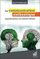 Couverture du livre « La communication authentique ; approfondissez vos relations intimes » de Colette Portelance aux éditions Du Cram