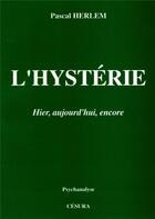 Couverture du livre « HYSTERIE (L') : hier, aujourd'hui, encore » de Pascal Herlem aux éditions Cesura