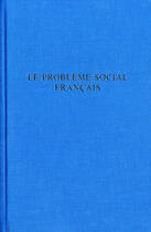 Couverture du livre « Le problème social français » de Pierre Laroque aux éditions Comite D'histoire De La Securite Sociale