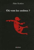 Couverture du livre « Où vont les ombres ? » de Alain Korkos aux éditions Motus