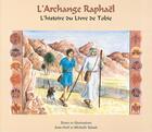 Couverture du livre « L'archange Raphaël, l'histoire du livre de Tobie » de Jean-Noel Valade et Michelle Valade aux éditions Benedictines