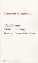 Couverture du livre « L'athéisme nous interroge ; Beauvoir, Camus, Gide, Sartre » de Gagnebin Laurent aux éditions Van Dieren