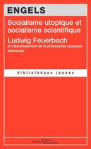 Couverture du livre « Socialisme utopique et socialisme scientifique ; Ludwig Feuerbach et l'aboutissement de la philosophie classique allemande » de Friedrich Engels aux éditions Science Marxiste