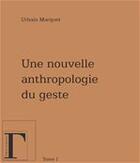 Couverture du livre « Une nouvelle anthropologie du geste t.1 » de Urbain Marquet aux éditions Les Gregoriennes
