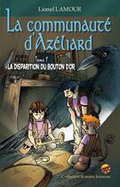 Couverture du livre « La communauté d'Azéliard T.1 ; la disparition du Bouton d'or » de Lionel Lamour aux éditions P'tit Louis