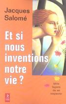 Couverture du livre « Et si nous inventions notre vie ? » de Jacques Salome aux éditions Relie