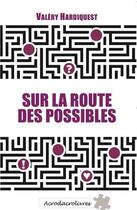 Couverture du livre « Sur la route des possibles » de Valery Hardiquest aux éditions Acrodacrolivres