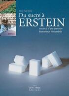 Couverture du livre « Du sucre à Erstein ; un siècle d'une aventure humaine et industrielle » de Marie-Paule Martin aux éditions Carre Blanc