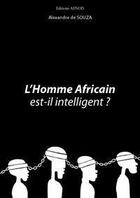 Couverture du livre « L'homme africain est-il intelligent ? » de Alexandre De Souza aux éditions Afnod