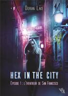 Couverture du livre « Hex in the city, episode 1 - l'eventreur de san francisco » de Lake Dorian aux éditions Noir D'absinthe