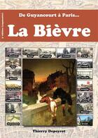 Couverture du livre « De Guyancourt à Paris... la Bièvre (3e édition) » de Thierry Depeyrot aux éditions Editions Depeyrot