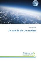 Couverture du livre « Je suis la vie je m'aime » de Pascale Arcan aux éditions Vie