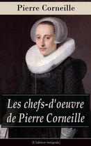 Couverture du livre « Les chefs-d'oeuvre de Pierre Corneille (L'édition intégrale) » de Pierre Corneille aux éditions E-artnow