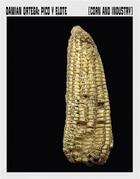 Couverture du livre « Damian Ortega : Corn and industry » de Damian Ortega aux éditions Rm Editorial