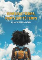 Couverture du livre « Temps fait temps, temps quitté temps » de Michel Thserrou-O'Kombi aux éditions Baudelaire