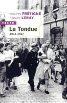 Couverture du livre « La Tondue ; 1944-1947 » de Gerard Leray et Philippe Fretigne aux éditions Tallandier