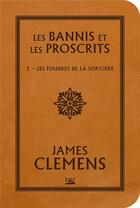 Couverture du livre « Les bannis et les proscrits Tome 2 : les foudres de la sor'cière » de James Clemens aux éditions Bragelonne
