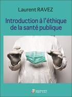 Couverture du livre « Introduction à l'éthique de la santé publique » de Laurent Ravez aux éditions Sauramps Medical