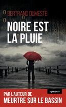 Couverture du livre « Noire est la pluie » de Dumeste Bertrand aux éditions Geste