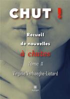 Couverture du livre « Chut ! : Recueil de nouvelles Ã chutes Tome II » de Virginie Verhaeghe-L aux éditions Le Lys Bleu