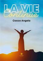 Couverture du livre « La vie continue » de Cocco Angela aux éditions Le Lys Bleu
