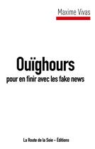 Couverture du livre « Ouïghours pour en finir avec les fake news » de Maxime Vivas aux éditions La Route De La Soie