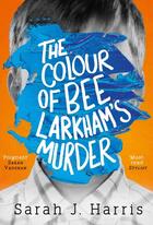 Couverture du livre « The colour of bee larkham's murder » de Sarah J. Harris aux éditions Harper Collins Uk