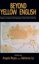 Couverture du livre « Beyond Yellow English: Toward a Linguistic Anthropology of Asian Pacif » de Angela Reyes aux éditions Oxford University Press Usa