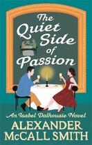 Couverture du livre « THE QUIET SIDE OF PASSION - AN ISABEL DALHOUSIE NOVEL » de Alexander Mccall Smith aux éditions Abacus