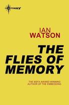 Couverture du livre « The Flies of Memory » de Ian Watson aux éditions Orion Digital