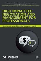 Couverture du livre « High Impact Fee Negotiation and Management for Professionals » de Wiener Ori aux éditions Kogan Page Digital