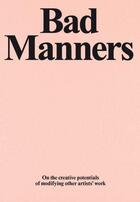 Couverture du livre « Bad manners : on the creative potential of modifying other artist's work /anglais » de Chapman Jake/Etgar Y aux éditions Acc Art Books