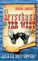 Couverture du livre « Les mystères du Far West t.2 ; qui a tué Sally Sampson ? » de Caroline Lawrence aux éditions Hachette Romans
