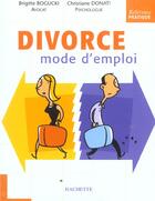 Couverture du livre « Divorce Mode D'Emploi » de Brigitte Bogucki et Christiane Donati aux éditions Hachette Pratique
